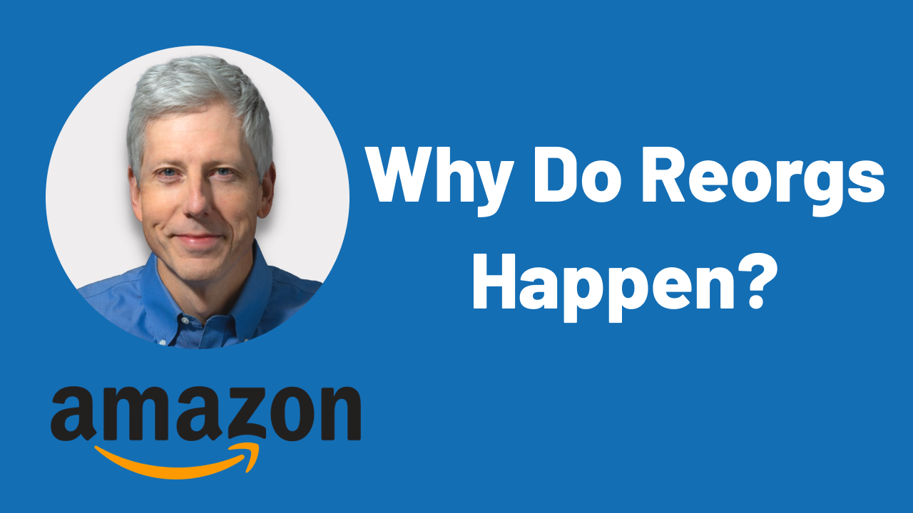 Amazon VP Shares Why Reorgs Happen And Why The True Reason Is ALWAYS Hidden
